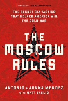 Paperback The Moscow Rules: The Secret CIA Tactics That Helped America Win the Cold War Book