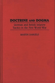 Hardcover Doctrine and Dogma: German and British Infantry Tactics in the First World War Book