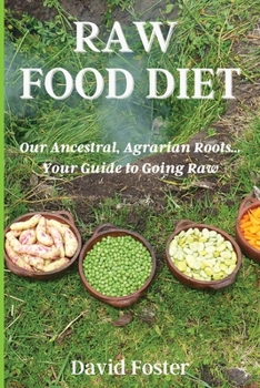 Paperback Raw Foods Diet: Our Ancestral, Agrarian Roots...Your Guide to Going Raw Book