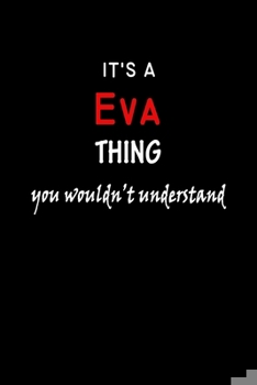 Paperback It's a Eva Thing You Wouldn't Understandl: Eva First Name Personalized Journal 6x9 Notebook, Wide Ruled (Lined) blank pages, Funny Cover for Girls and Book