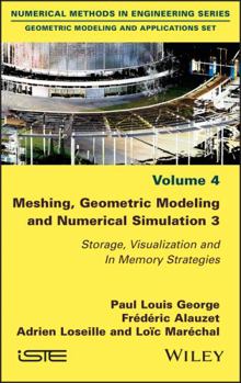 Hardcover Meshing, Geometric Modeling and Numerical Simulation 3: Storage, Visualization and in Memory Strategies Book