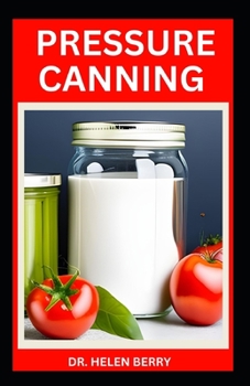 Paperback Pressure Canning: Safe and Easy Guide to use Pressure Canning Method Successfully Including Recipes Book