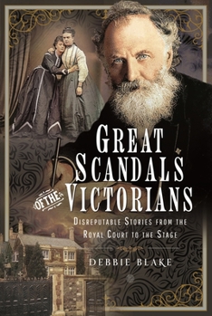 Hardcover Great Scandals of the Victorians: Disreputable Stories from the Royal Court to the Stage Book