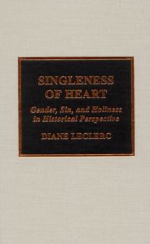 Hardcover Singleness of Heart: Gender, Sin, and Holiness in Historical Perspective Book