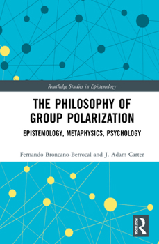 Hardcover The Philosophy of Group Polarization: Epistemology, Metaphysics, Psychology Book