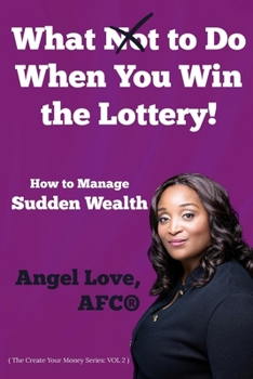 Paperback What Not to Do When You Win the Lottery: How to Manage Sudden Wealth Book