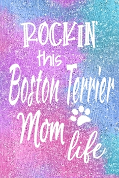 Rockin This Boston Terrier Mom Life: Dog Notebook Journal for Dog Moms with Cute Dog Paw Print Pages | Great Notepad for Shopping Lists, Daily Diary, ... List, Dog Mom Gifts or Present for Dog Lovers