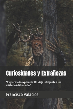 Paperback Curiosidades y Extrañezas: "Explora lo inexplicable: Un viaje intrigante a los misterios del mundo" [Spanish] Book