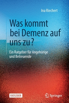 Paperback Was Kommt Bei Demenz Auf Uns Zu?: Ein Ratgeber Für Angehörige Und Betreuende [German] Book