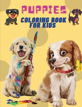Paperback Puppies Coloring Book For Kids: Puppies: Kids Coloring Book (Cute Dogs, Silly Dogs, Little Puppies and Fluffy Friends-All Kinds of Dogs) Book
