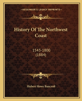 Paperback History Of The Northwest Coast: 1543-1800 (1884) Book