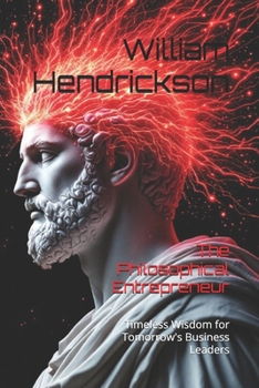 Paperback The Philosophical Entrepreneur: Timeless Wisdom for Tomorrow's Business Leaders Book
