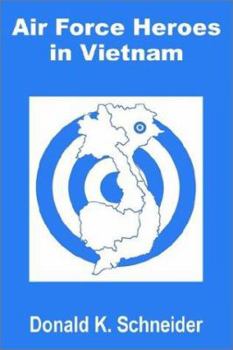 Air Force Heroes In Vietnam (USAF Southeast Asia Monograph Series, Volume VII Monograph 9) - Book #7 of the USAF Southeast Asia Monograph Series