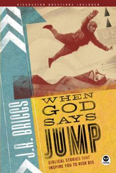 Paperback When God Says Jump: Biblical Stories That Inspire You to Risk Big Book