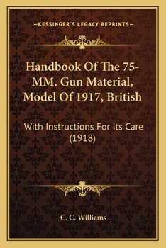 Handbook Of The 75-MM. Gun Material, Model Of 1917, British: With Instructions For Its Care