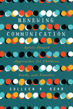 Paperback Renewing Communication: Spirit-Shaped Approaches for Children, Youth, and Families Book