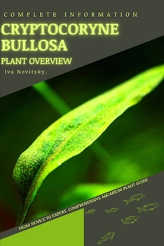 Paperback Cryptocoryne Bullosa: From Novice to Expert. Comprehensive Aquarium Plants Guide Book
