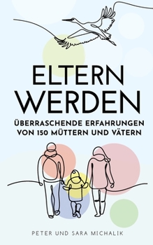 Paperback Eltern werden: Überraschende Erfahrungen von 150 Müttern und Vätern [German] Book