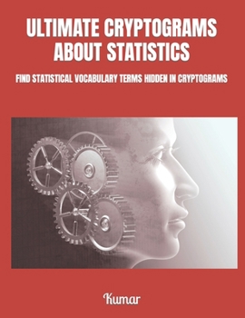 Paperback Ultimate Cryptograms about Statistics: Find Statistical Vocabulary Terms Hidden in Cryptograms Book