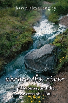across the river: pith, pines, and the caverns of the soul