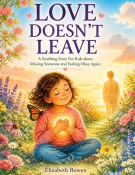 Paperback Love Doesn't Leave: A Soothing Story For kids About Missing Someone and Feeling Okay Again Book