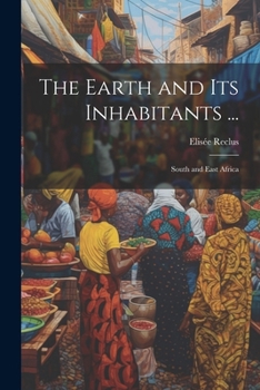 Paperback The Earth and Its Inhabitants ...: South and East Africa Book