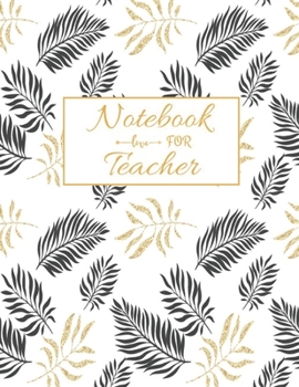 Notebook For Teacher: Journal Planner / Great for Teacher Appreciation Gifts / Thank You Teacher / Preschool / Teacher Of The Year