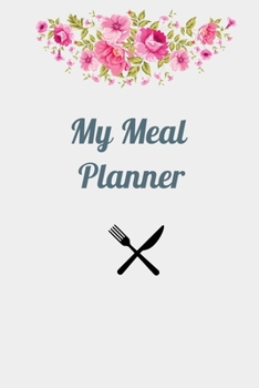 My Meal Planner: Meal Planner: A Daily Food Journal to Help You Become the Best Version of Yourself, Ready to fill Journal, Beautiful Notebook Design ... Funny Gift for Women, Funny Gift for Men,