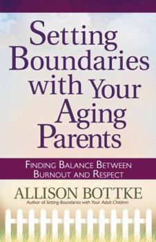 Paperback Setting Boundaries with Your Aging Parents: Finding Balance Between Burnout and Respect Book