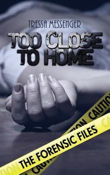 Too Close To Home - Book #1 of the Forensic Files