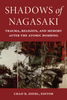 Hardcover Shadows of Nagasaki: Trauma, Religion, and Memory After the Atomic Bombing Book