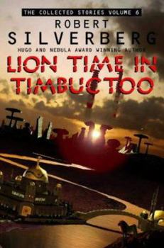Lion Time Collected Stories 6 - Book #6 of the Collected Stories of Robert Silverberg