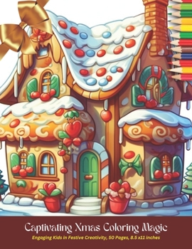 Captivating Xmas Coloring Magic: Engaging Kids in Festive Creativity, 50 Pages, 8.5 x11 inches