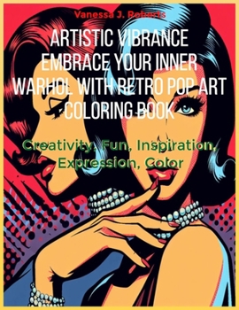 Paperback Artistic Vibrancy: Embrace Your Inner Warhol with Retro Pop Art Coloring Book: Creativity, Fun, Inspiration, Expression, Color Book