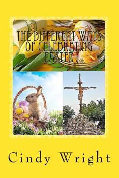 The Different Ways of Celebrating Easter (Holiday Celebrations) (Volume 2)
