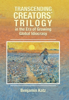 Hardcover Transcending Creators` Trilogy in the Era of Growing Global Idiocrasy Book