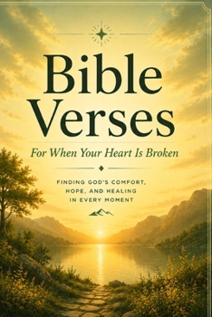 Bible Verses For When Your Heart Is Broken: Scripture and Reflection for the Rejected, Betrayed, and Brokenhearted (A Word For This Moment)