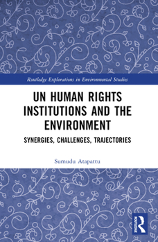 Paperback UN Human Rights Institutions and the Environment: Synergies, Challenges, Trajectories Book