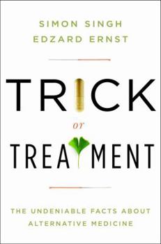 Hardcover Trick or Treatment: The Undeniable Facts about Alternative Medicine Book