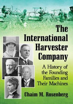 Paperback The International Harvester Company: A History of the Founding Families and Their Machines Book