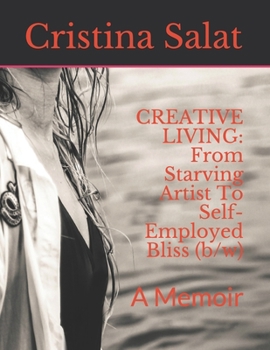 Paperback Creative Living: From Starving Artist To Self-Employed Bliss (b/w): A Memoir Book