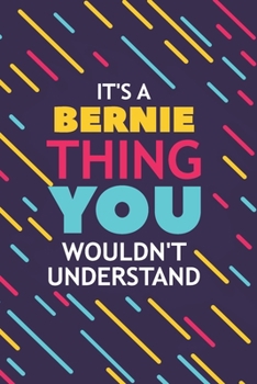 Paperback It's a Bernie Thing You Wouldn't Understand: Lined Notebook / Journal Gift, 120 Pages, 6x9, Soft Cover, Glossy Finish Book