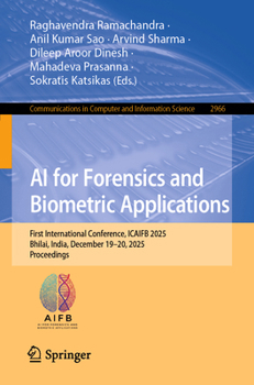 AI for Forensics and Biometric Applications: First International Conference, ICAIFB 2025, Bhilai, India, December 19–20, 2025, Proceedings (Communications in Computer and Information Science, 2966)