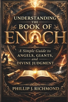 Understanding the Book of Enoch: A Simple Guide to Angels, Giants, and Divine Judgment