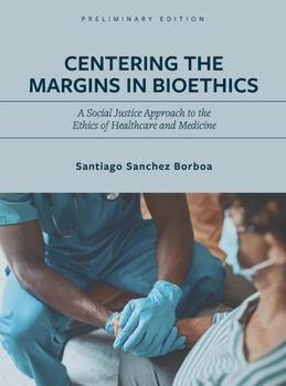 Hardcover Centering the Margins in Bioethics: A Social Justice Approach to the Ethics of Healthcare and Medicine Book