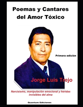 Poemas y Cantares del Amor Tóxico: Narcisismo, manipulación emocional y heridas invisibles del alma (Spanish Edition)