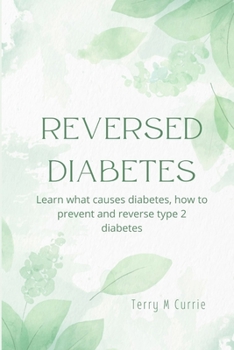 Paperback Reversed Diabetes: Learn what causes diabetes, how to prevent and reverse type 2 diabetes Book