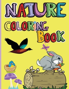 Paperback Nature Coloring Book: Amazing Animals, Birds, Plants and Wildlife for boys and girls The Beauties of Nature - Coloring Flowers, Birds, Butte Book