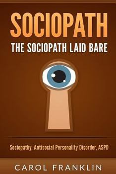 Paperback Sociopath: The - Sociopath - Laid Bare: Sociopathy, Antisocial Personality Disorder, Aspd Book