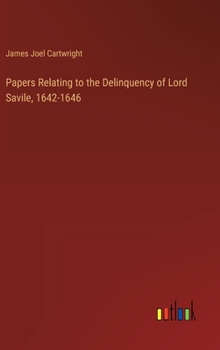 Papers Relating to the Delinquency of Lord Savile, 1642-1646